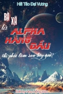 Bà Xã Là Alpha Hàng Đầu Thì Phải Làm Sao Bây Giờ?