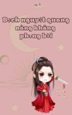Bạch Nguyệt Quang Nàng Không Phụng Bồi