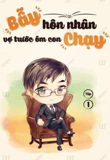 Bẫy Hôn Nhân: Vợ Trước Ôm Con Chạy