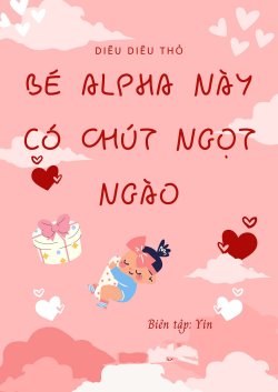 Bé Alpha Này Có Chút Ngọt Ngào đọc online