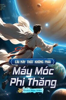 Cái Này Thật Không Phải Máy Móc Phi Thăng