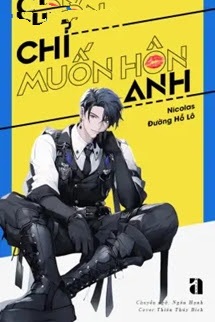 Chỉ Muốn Hôn Anh - Nicolas Đường Hồ Lô
