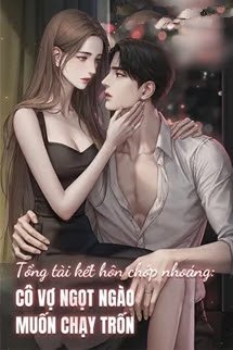 Tổng Tài Kết Hôn Chớp Nhoáng: Cô Vợ Ngọt Ngào Muốn Chạy Trốn