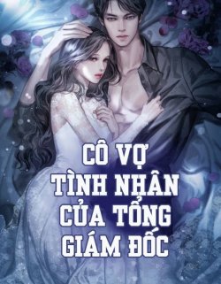 Cô Vợ Tình Nhân Của Tổng Giám Đốc đọc online