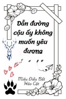 Dẫn Đường Cậu Ấy Không Muốn Yêu Đương