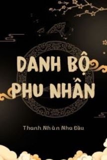 Danh Bộ Phu Nhân - Thanh Nhàn Nha Đầu