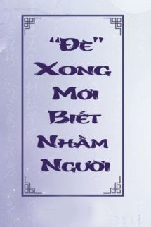 Đè Xong Mới Biết Nhầm Người