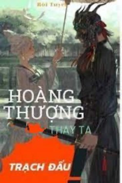 Hoàng Thượng Thay Ta Trạch Đấu