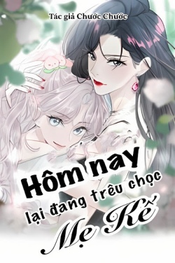 Hôm Nay Lại Đang Trêu Chọc Mẹ Kế