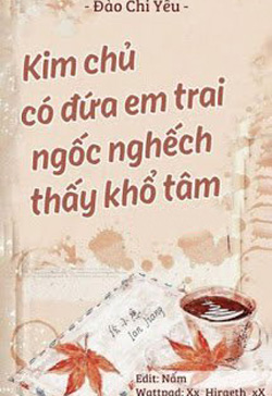 Kim Chủ Có Đứa Em Trai Ngốc Nghếch Thấy Khổ Tâm đọc online