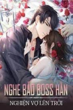 Nghe Bảo Boss Hàn Nghiện Vợ Lên Trời