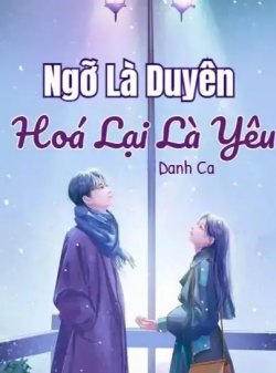 Ngỡ Là Duyên, Hoá Lại Là Yêu