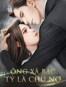 Ông Xã Bạc Tỷ Là Chủ Nợ