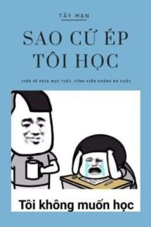 Sao Cứ Ép Tôi Học? - Tây Mạn