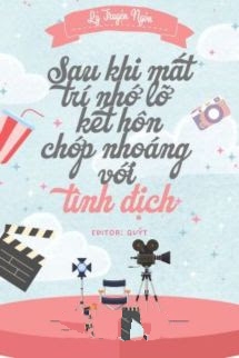 Sau Khi Mất Trí Nhớ Lỡ Kết Hôn Chớp Nhoáng Với Tình Địch
