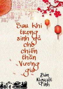 Sau Khi Trọng Sinh Gả Cho Chiến Thần Vương Gia