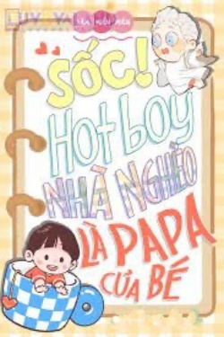 Sốc! Hotboy Nhà Nghèo Là Papa Của Bé