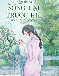 Thập Niên 70: Sống Lại Trước Khi Bỏ Chồng Bỏ Con đọc online