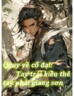 Quay Về Cổ Đại: Tay Trái Kiều Thê Tay Phải Giang Sơn