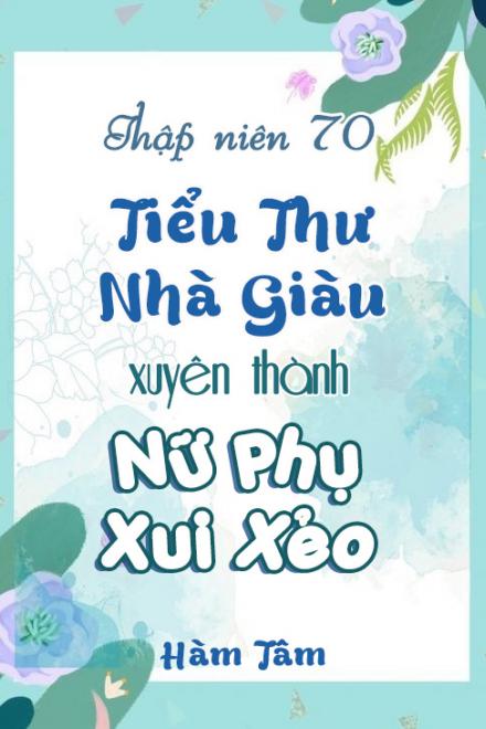 Thập Niên 70 Tiểu Thư Nhà Giàu Xuyên Thành Nữ Phụ Xui Xẻo