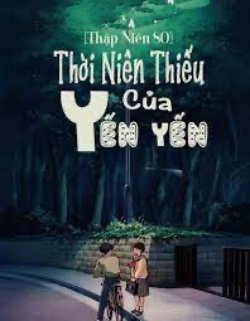 [Thập Niên 80] Thời Niên Thiếu Của Yến Yến