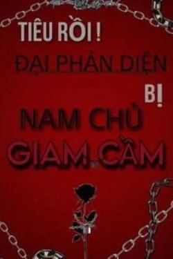 Tiêu Rồi! Đại Phản Diện Bị Nam Chủ Giam Cầm đọc online