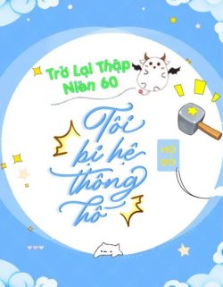 Trở Lại Thập Niên 60: Tôi Bị Hệ Thống Hố đọc online