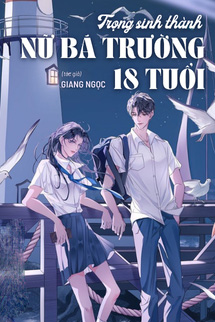 Trọng Sinh Thành Nữ Bá Trường 18 Tuổi