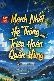 Vạn Giới Mạnh Nhất Hệ Thống Chi Triệu Hoán Quần Hùng