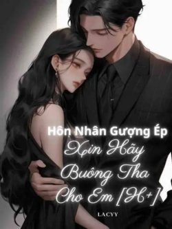 Hôn Nhân Gượng Ép: Xin Hãy Buông Tha Cho Em đọc online