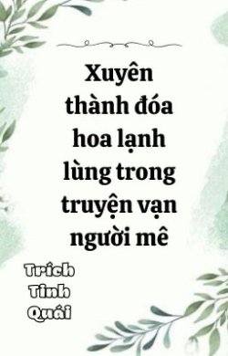 Xuyên Thành Đóa Hoa Cao Lãnh Trong Truyện Vạn Người Mê