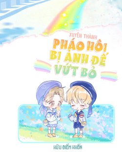 Xuyên Thành Pháo Hôi Bị Ảnh Đế Vứt Bỏ